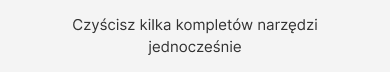 Czyścisz kilka kompletów narzędzi jednocześnie